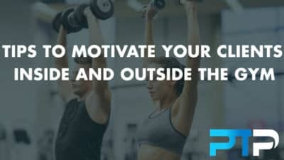 Tips to motivate your clients inside and outside the gym