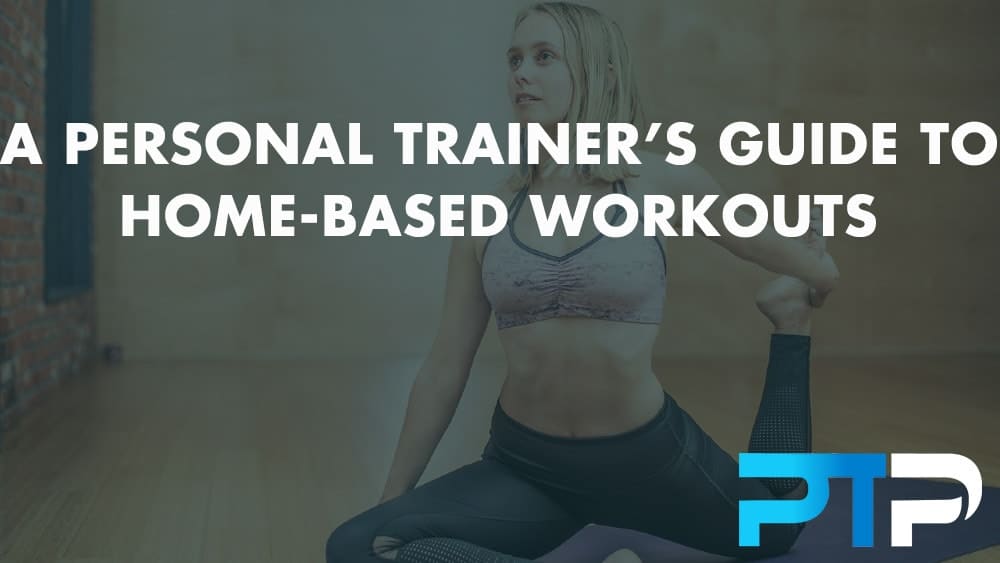 A personal trainer's guide to home-based workouts