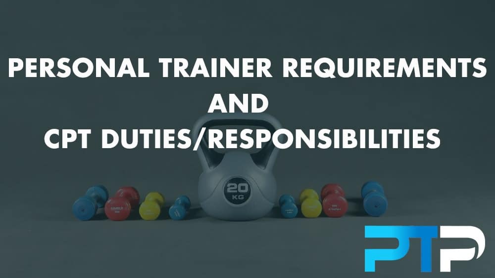 Personal Trainer Requirements and CPT Duties/Responsibilities