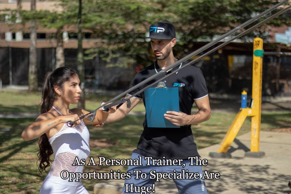 As A Personal Trainer, The Opportunities To Specialize Are Huge!