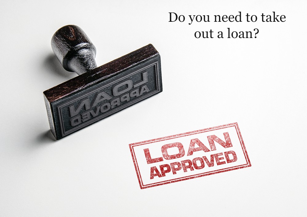 Do you need to take out a loan?
