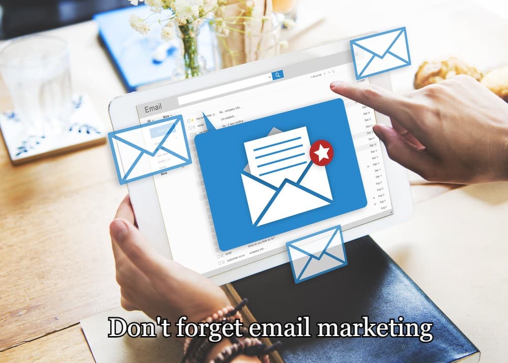 Don't forget email marketing