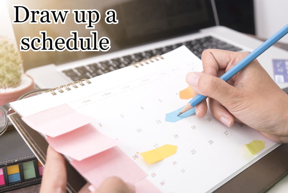 Draw up a schedule