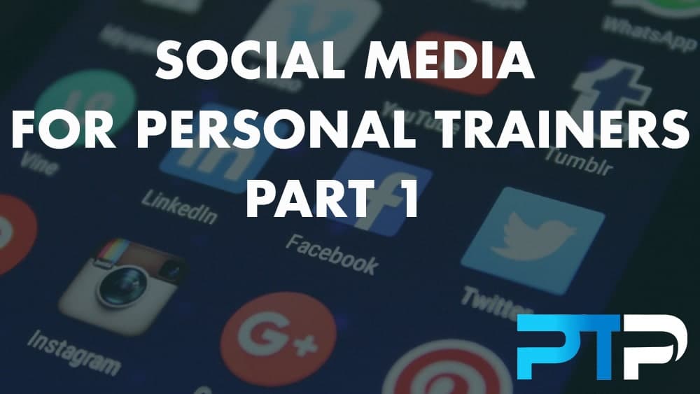 Social Media For Personal Trainers Part 1