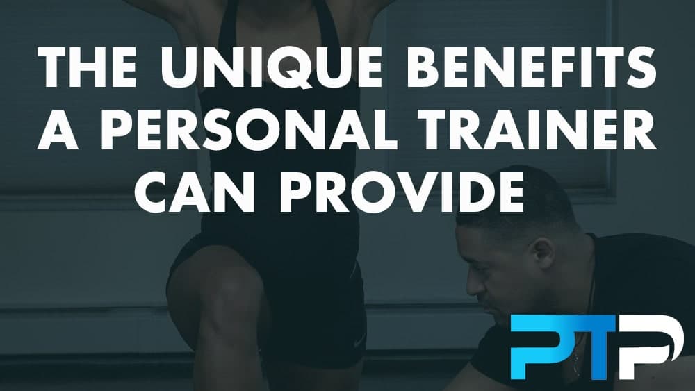 The Unique Benefits A Personal Trainer Can Provide