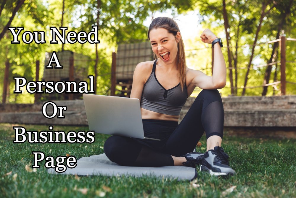 You Need A Personal Or Business Page