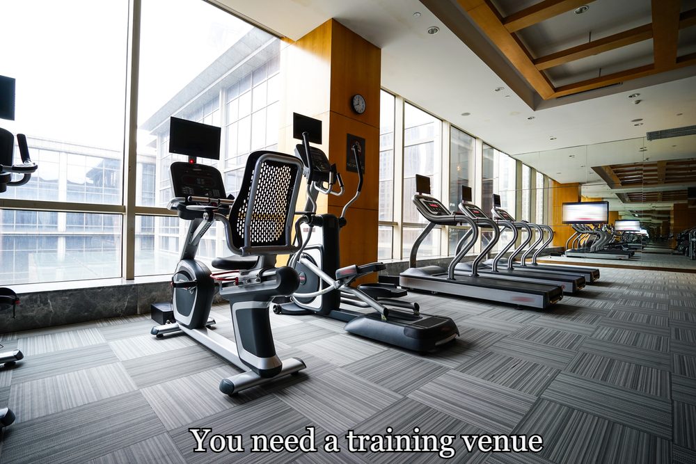 You need a training venue